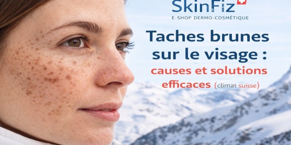 Taches brunes sur le visage : causes et solutions efficaces  pour le climat suisse