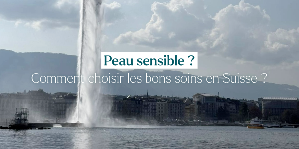 Peau sensible : Comment choisir les bons soins en Suisse ?